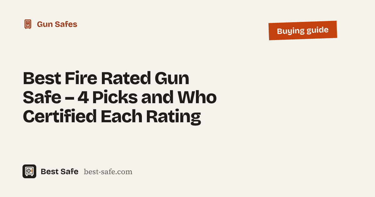 Best Fire Rated Gun Safe – 4 Picks and Who Certified Each Rating – Best Safe buying guide