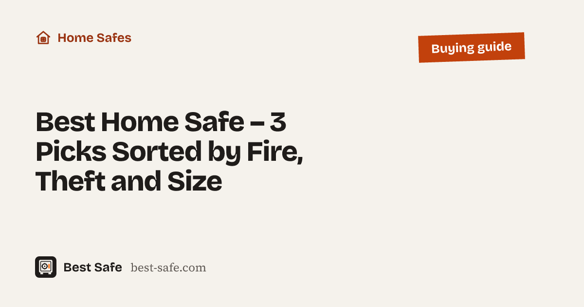 Best Home Safe – 3 Picks Sorted by Fire, Theft and Size – Best Safe buying guide