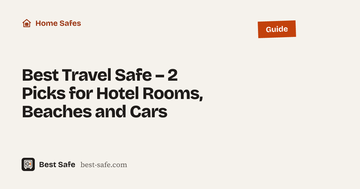 Best Travel Safe – 2 Picks for Hotel Rooms, Beaches and Cars – Best Safe guide