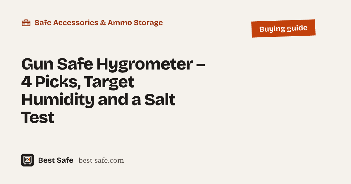 Gun Safe Hygrometer – 4 Picks, Target Humidity and a Salt Test – Best Safe buying guide